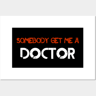 Somebody Get Me A Doctor! Posters and Art